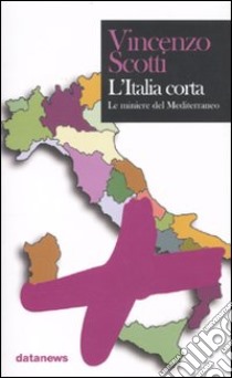 L'Italia corta. Il futuro dell'Europa si decide nel Mediterraneo libro di Scotti Vincenzo