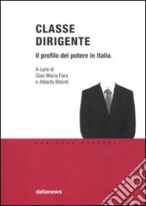 Classe dirigente. Il profilo del potere in Italia libro di Fara G. M. (cur.); Bitonti A. (cur.)