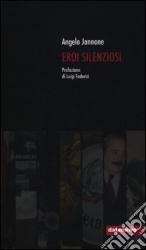 Eroi silenziosi libro di Jannone Angelo