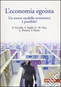 L'economia egoista. Un nuovo modello economico è possibile? Seminario di riflessione libro