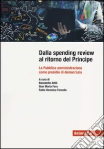 Dalla spending review al ritorno del principe. La pubblica amministrazione come presidio di democrazia libro di Attili B. (cur.); Fara G. M. (cur.); Veronica Forcella F. (cur.)