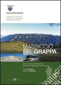 Massiccio del Grappa. Dove la natura incontra la storia libro di Busana Mario; Manzan Alberto