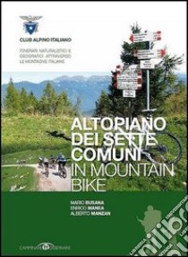 Altopiano dei sette comuni in mountain bike libro di Busana Mario; Manzan Alberto; Manea Enrico