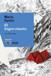 K2. Sogno vissuto libro di Fantin Mario; Bartoli M. (cur.)