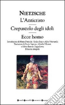 L'anticristo-Crepuscolo degli idoli-Ecce homo libro di Nietzsche Friedrich