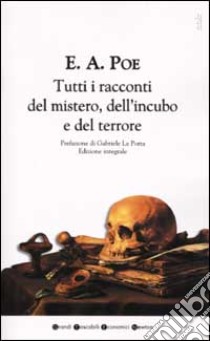 Tutti i racconti del mistero, dell'incubo e del terrore libro di Poe Edgar A.