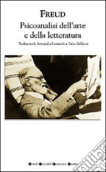 Psicoanalisi dell'arte e della letteratura libro di Freud Sigmund