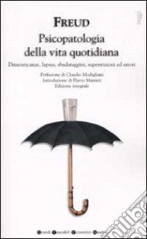 Psicopatologia della vita quotidiana. Dimenticanze, lapsus, sbatadaggini, superstizioni ed errori libro di Freud Sigmund