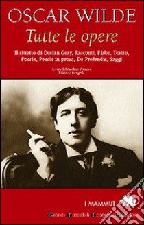 Tutte le opere libro di Wilde Oscar