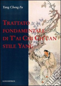 Trattato fondamentale di T'ai Chi Ch'üan stile Yang libro di Yang Cheng Fu