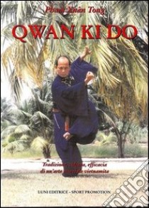 Qwan Ki Do. Tradizione, cultura, efficacia di un'arte marziale vietnamita libro di Pham Xuân Tong