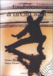 Fondamenti di Tai Chi Chuan libro di Grandi Tiziano - Venanzi Marco