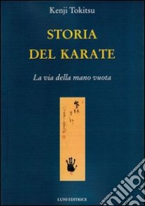 Storia del karate. La via della mano vuota libro di Tokitsu Kenji