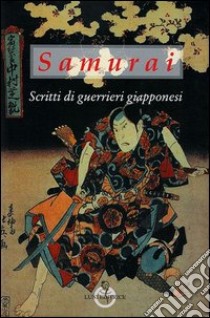 Samurai. Scritti di guerrieri giapponesi libro di Rossi M. A. (cur.)