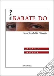 Karate Do. La mia vita, la mia via libro di Nekoofar