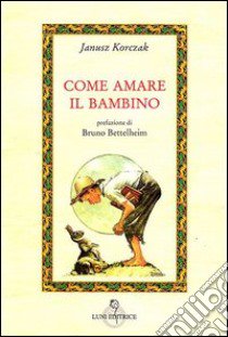 Come amare il bambino libro di Korczak Janusz