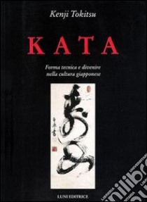 Kata. Forma tecnica e divenire nella cultura giapponese libro di Tokitsu Kenji