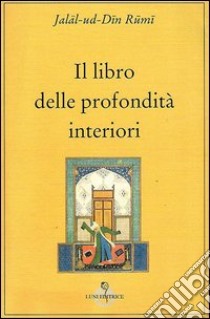 Il libro delle profondità interiori libro di Rumi Jalâl Al-Din