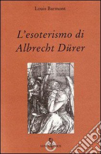 L'esoterismo di Albrecht Dürer libro di Barmont Louis