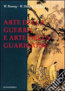 Arte della guerra e arte della guarigione libro di Wu Rusong; Wang Hongtu; Huang Ying