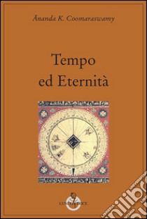 Tempo ed eternità libro di Coomaraswamy Ananda Kentish