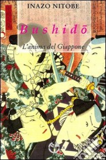 Bushido. L'anima del Giappone libro di Nitobe Inazô