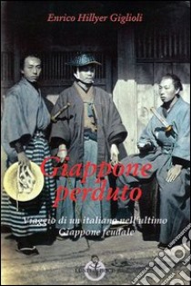 Giappone perduto. Viaggio di un italiano nell'ultimo Giappone feudale libro di Giglioli Enrico H.