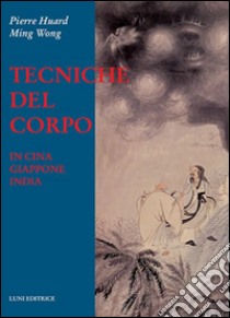 Tecniche del corpo libro di Huard Pierre; Ming Wong