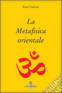 La metafisica orientale libro di Guénon René