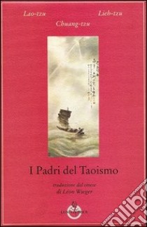 I padri del taoismo libro di Lao Tzu; Lieh-Tzu; Chuang-tzu