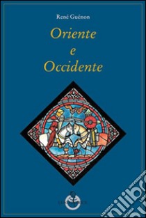 Oriente e Occidente libro di Guénon René