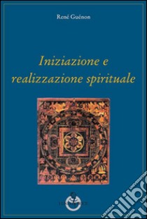 Iniziazione e realizzazione spirituale libro di Guénon René