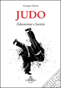 Judo. Educazione e società libro di Tribuzio Giuseppe