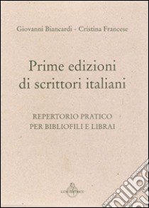 Prime edizioni italiane. Repertorio pratico per bibliofili e librai libro di Biancardi Giovanni; Francese Cristina