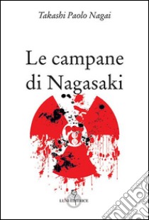 Le campane di Nagasaki libro di Nagai Takashi Paolo; Caviglione G. (cur.)