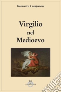 Virgilio nel Medio Evo libro di Comparetti Domenico