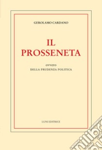 Il prosseneta ovvero della prudenza politica libro di Cardano Girolamo; Cigada P. (cur.)