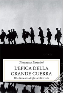 L'epica della grande guerra libro di Bartolini Simonetta