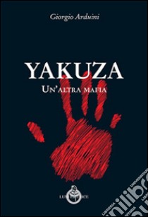 Yakuza. Un'altra mafia libro di Arduini Giorgio