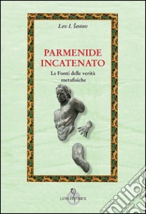 Parmenide incatenato libro di Sestov Lev