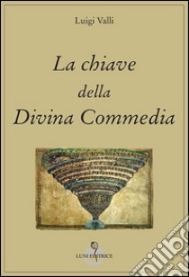 La chiave della Divina Commedia libro di Valli Luigi