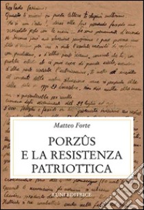 Porzus e la resistenza patriottica libro di Forte Matteo