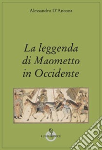 La leggenda di Maometto in Occidente libro di D'Ancona Alessandro