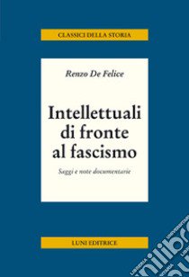 Intellettuali di fronte al fascismo libro di De Felice Renzo