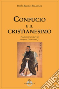 Confucio e il cristianesimo libro di Beonio Brocchieri Paolo