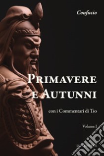 Primavere e autunni. Con i Commentari di Tso libro di Confucio