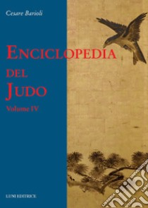 Enciclopedia del judo. Vol. 4 libro di Barioli Cesare