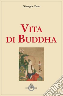 Vita di Buddha libro di Tucci Giuseppe