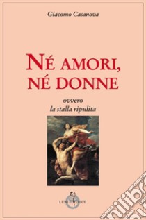 Né amori, né donne, ovvero la stalla ripulita libro di Casanova Giacomo