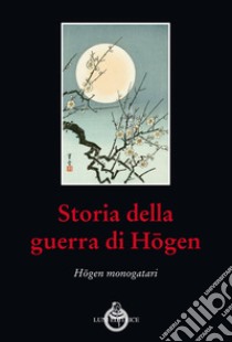 Storia della guerra di Hogen. Hogen monogatari libro